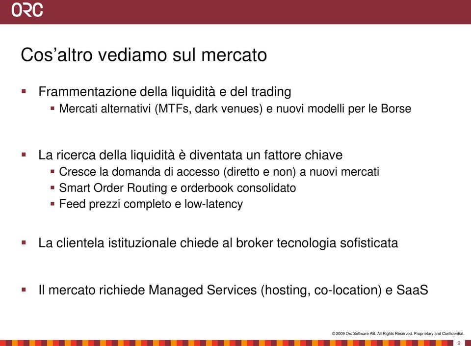 Order Routing e orderbook consolidato Feed prezzi completo e low-latency La clientela istituzionale chiede al broker tecnologia