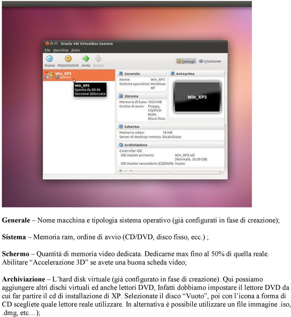 Abilitare Accelerazione 3D se avete una buona scheda video; Archiviazione L hard disk virtuale (già configurato in fase di creazione).