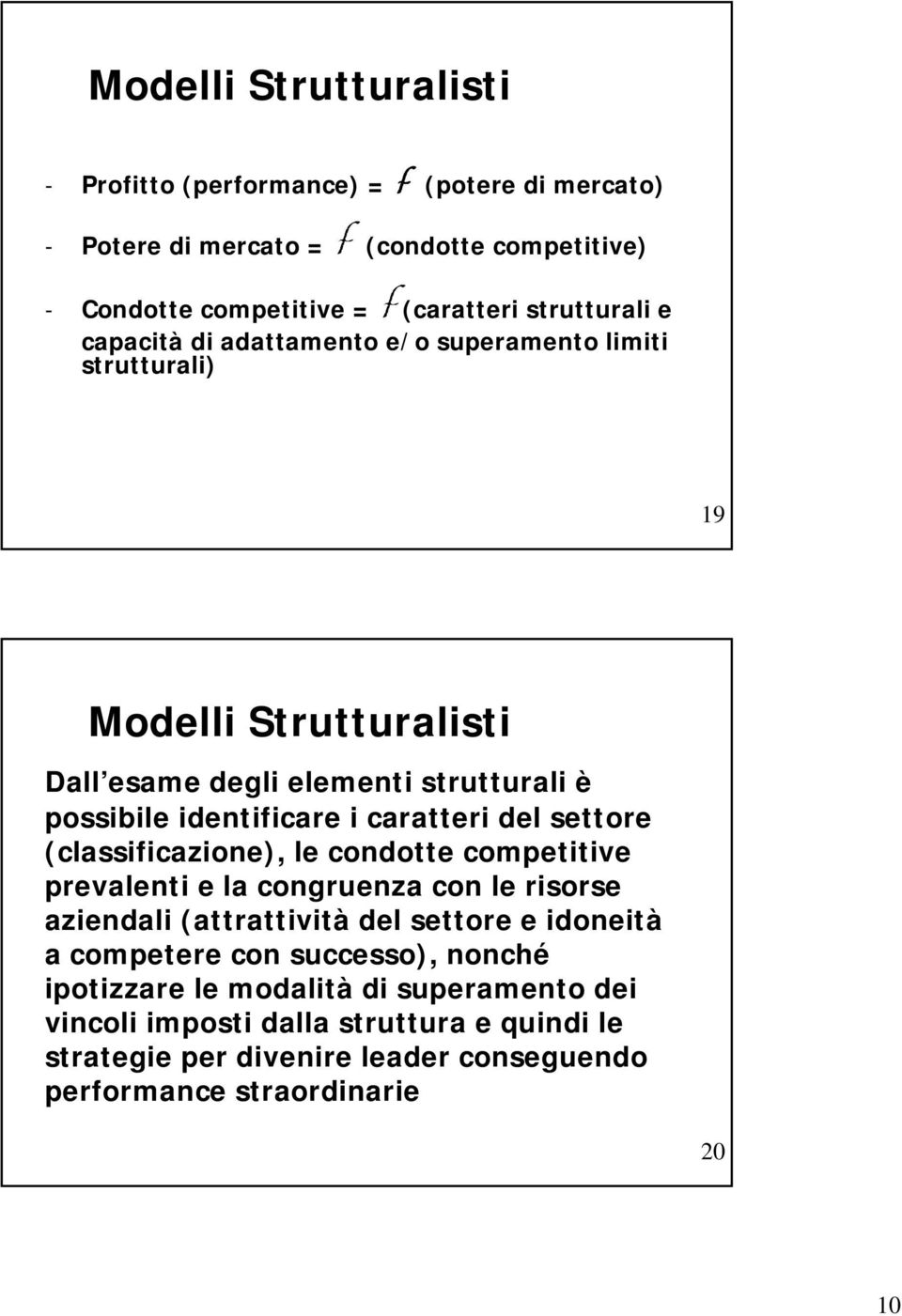 caratteri del settore (classificazione), le condotte competitive prevalenti e la congruenza con le risorse aziendali (attrattività del settore e idoneità a competere