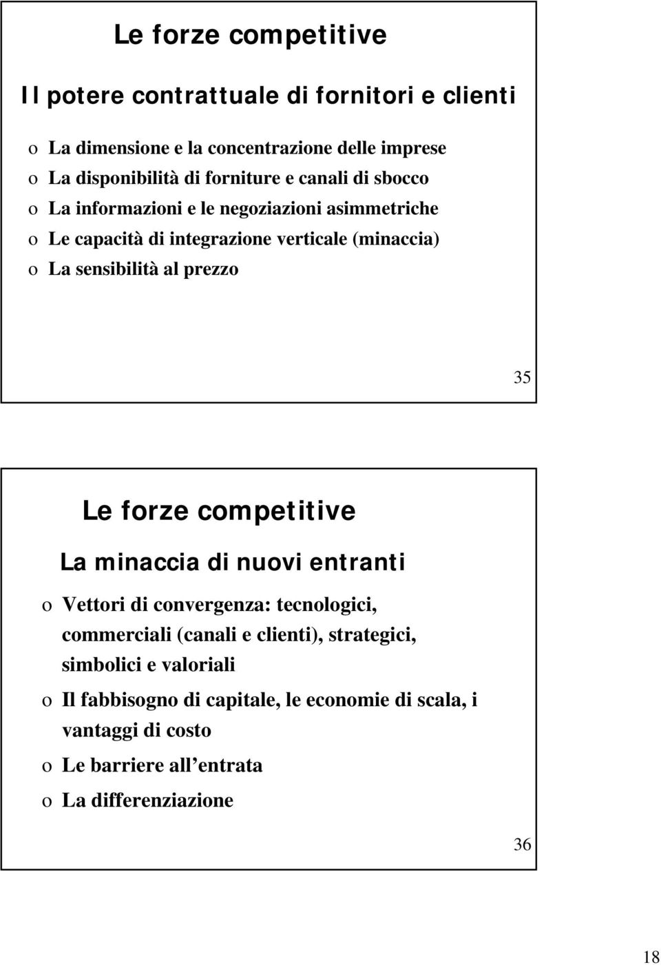 sensibilità al prezzo 35 Le forze competitive La minaccia di nuovi entranti o Vettori di convergenza: tecnologici, commerciali (canali e