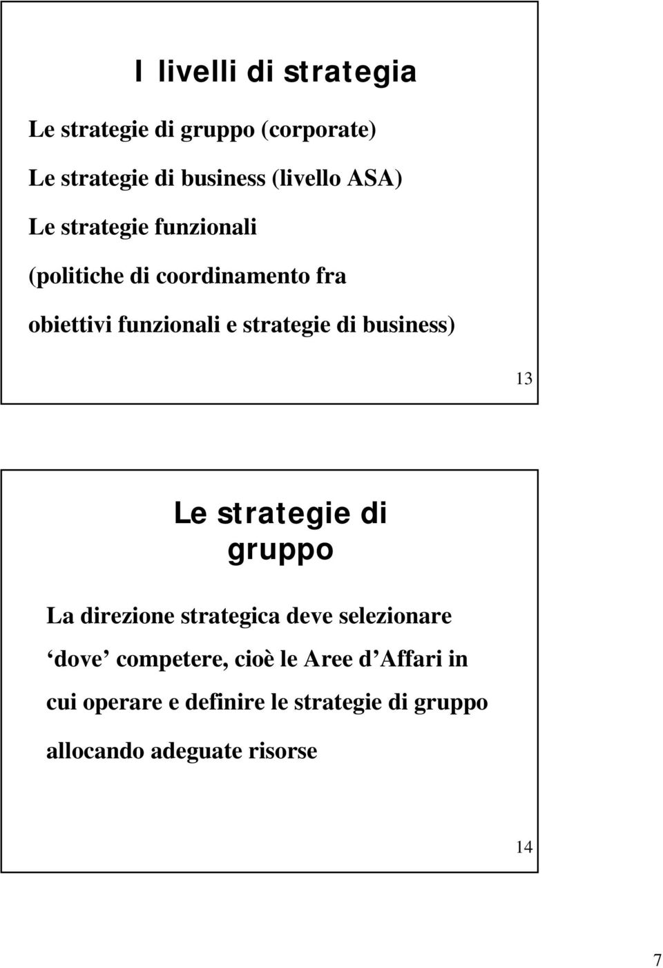 di business) 13 Le strategie di gruppo La direzione strategica deve selezionare dove competere,