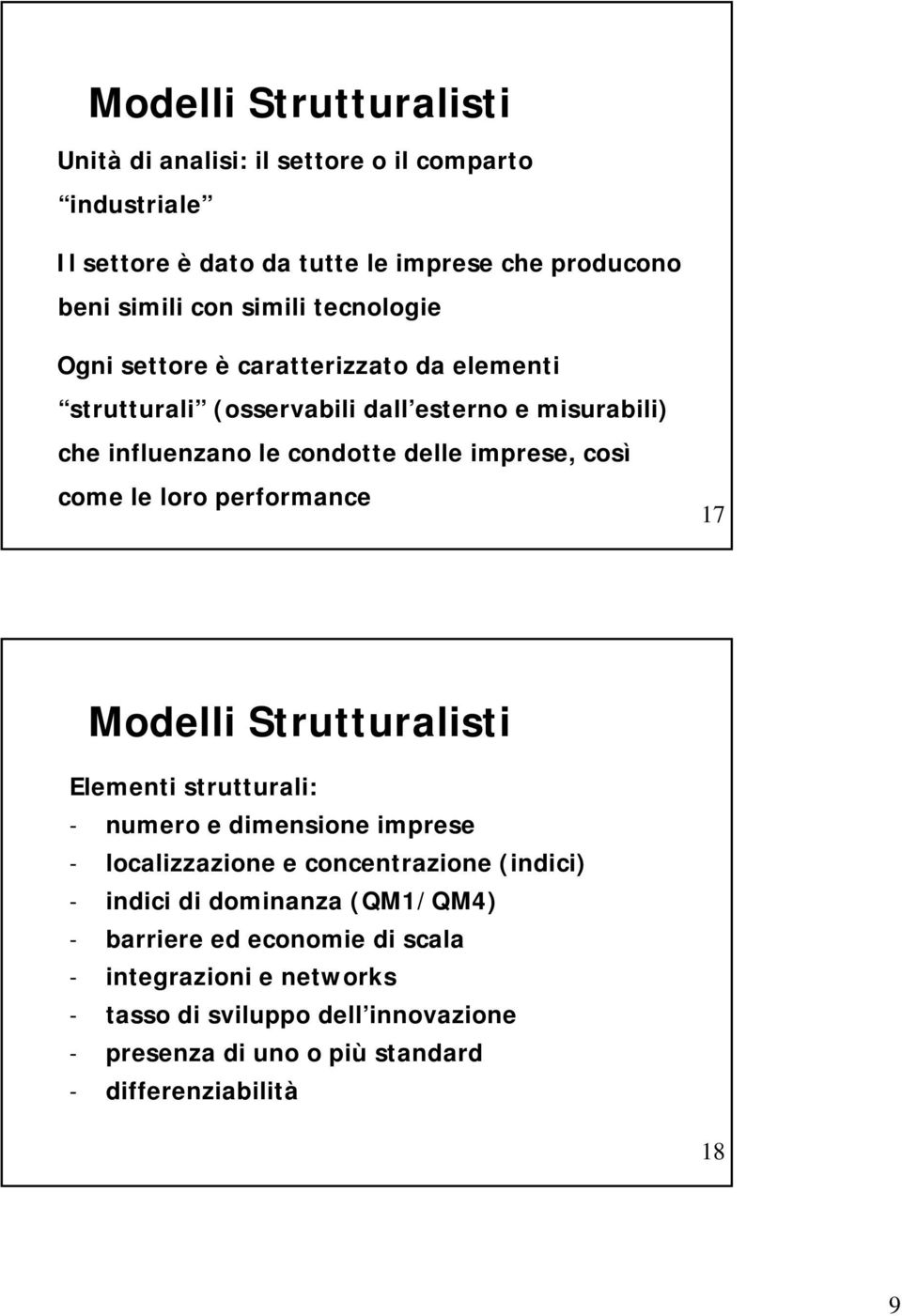 le loro performance 17 Modelli Strutturalisti Elementi strutturali: - numero e dimensione imprese - localizzazione e concentrazione (indici) - indici di