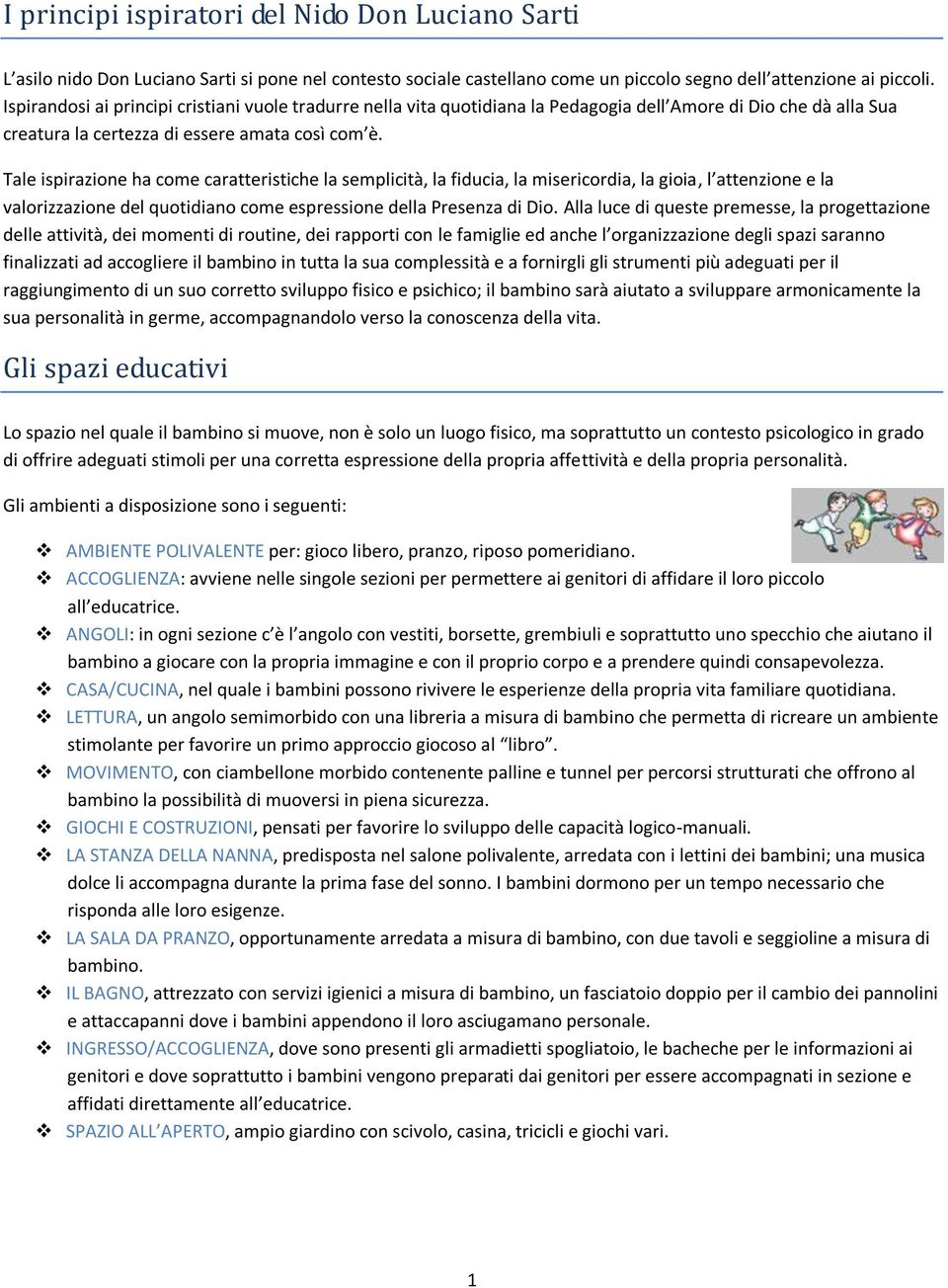 Tale ispirazione ha come caratteristiche la semplicità, la fiducia, la misericordia, la gioia, l attenzione e la valorizzazione del quotidiano come espressione della Presenza di Dio.