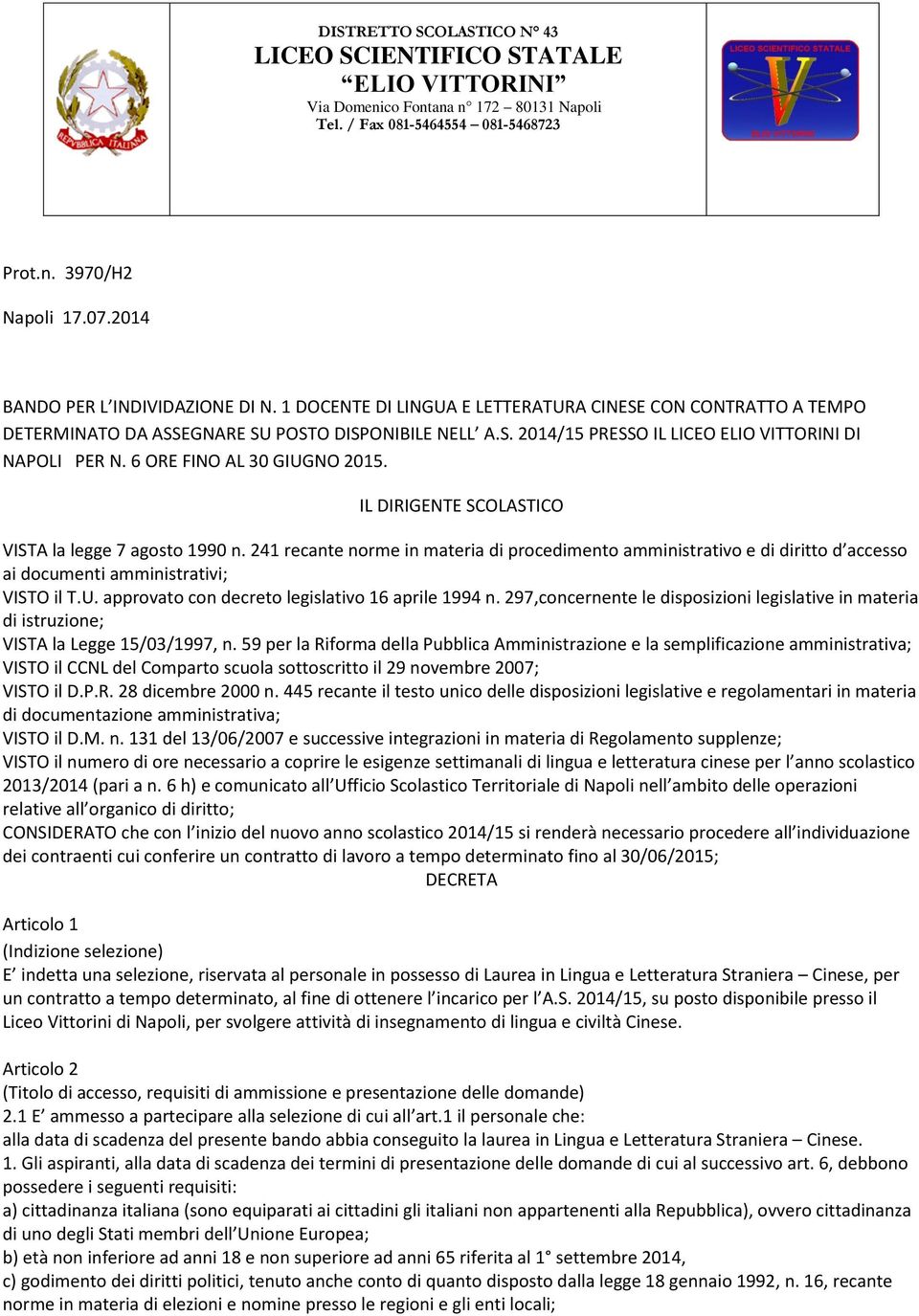 6 ORE FINO AL 30 GIUGNO 2015. IL DIRIGENTE SCOLASTICO VISTA la legge 7 agosto 1990 n.