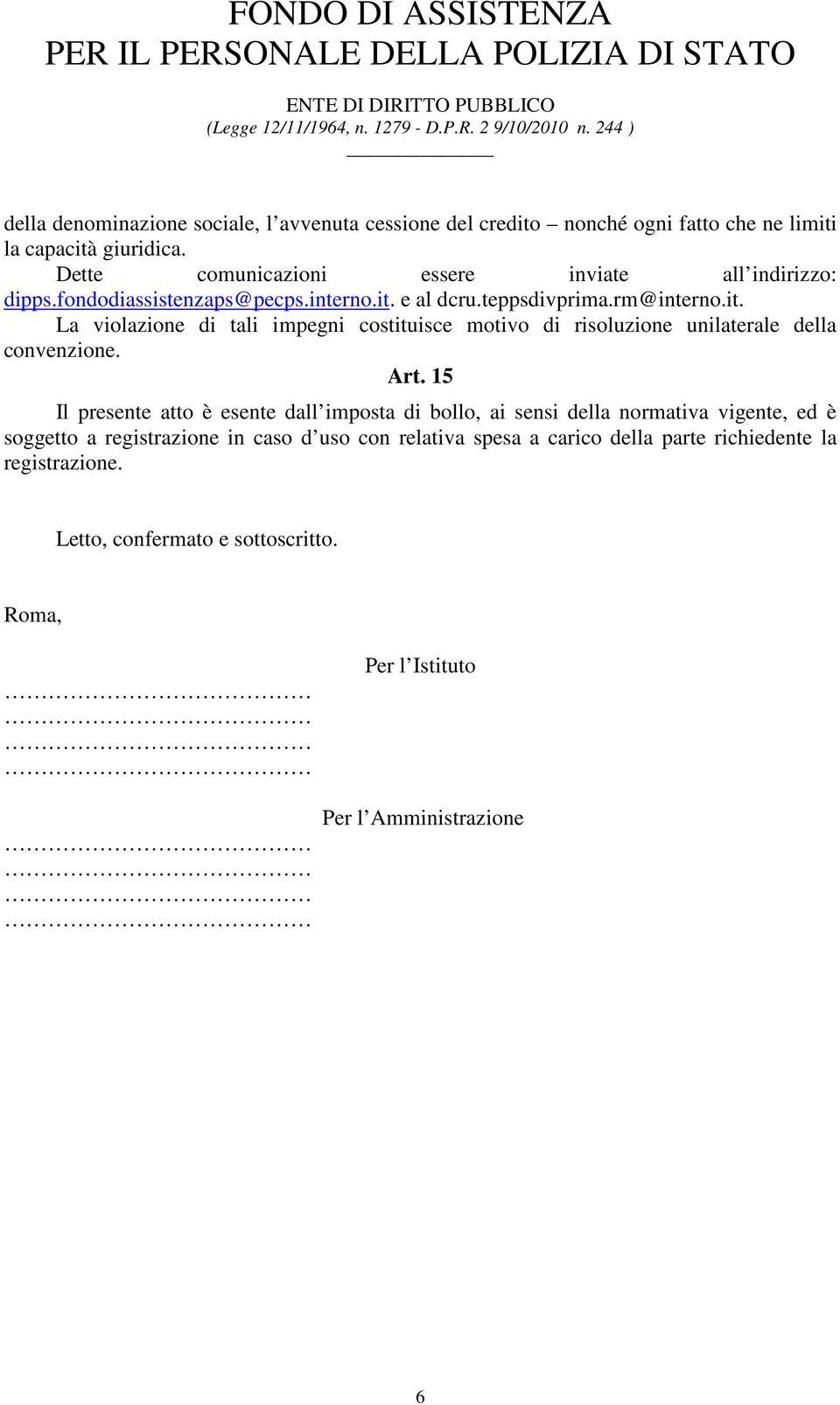 e al dcru.teppsdivprima.rm@interno.it. La violazione di tali impegni costituisce motivo di risoluzione unilaterale della convenzione. Art.