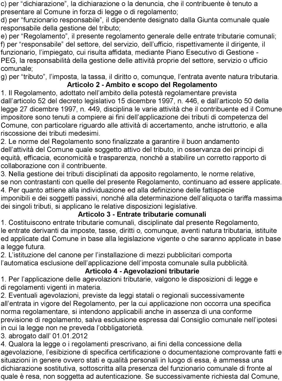 servizio, dell ufficio, rispettivamente il dirigente, il funzionario, l impiegato, cui risulta affidata, mediante Piano Esecutivo di Gestione - PEG, la responsabilità della gestione delle attività