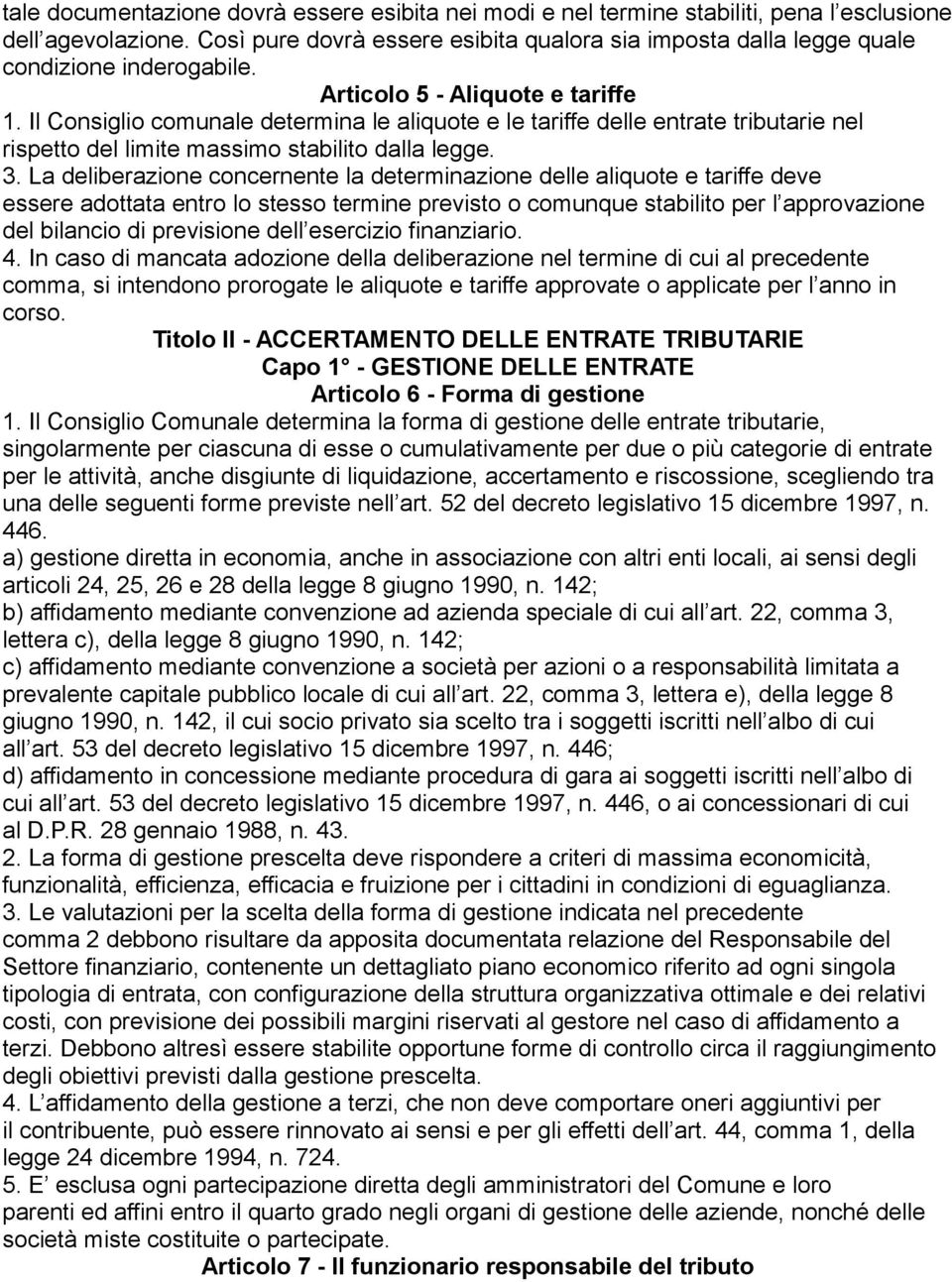 Il Consiglio comunale determina le aliquote e le tariffe delle entrate tributarie nel rispetto del limite massimo stabilito dalla legge. 3.