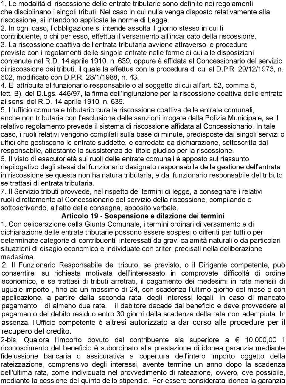 In ogni caso, l obbligazione si intende assolta il giorno stesso in cui li contribuente, o chi per esso, effettua il versamento all incaricato della riscossione. 3.