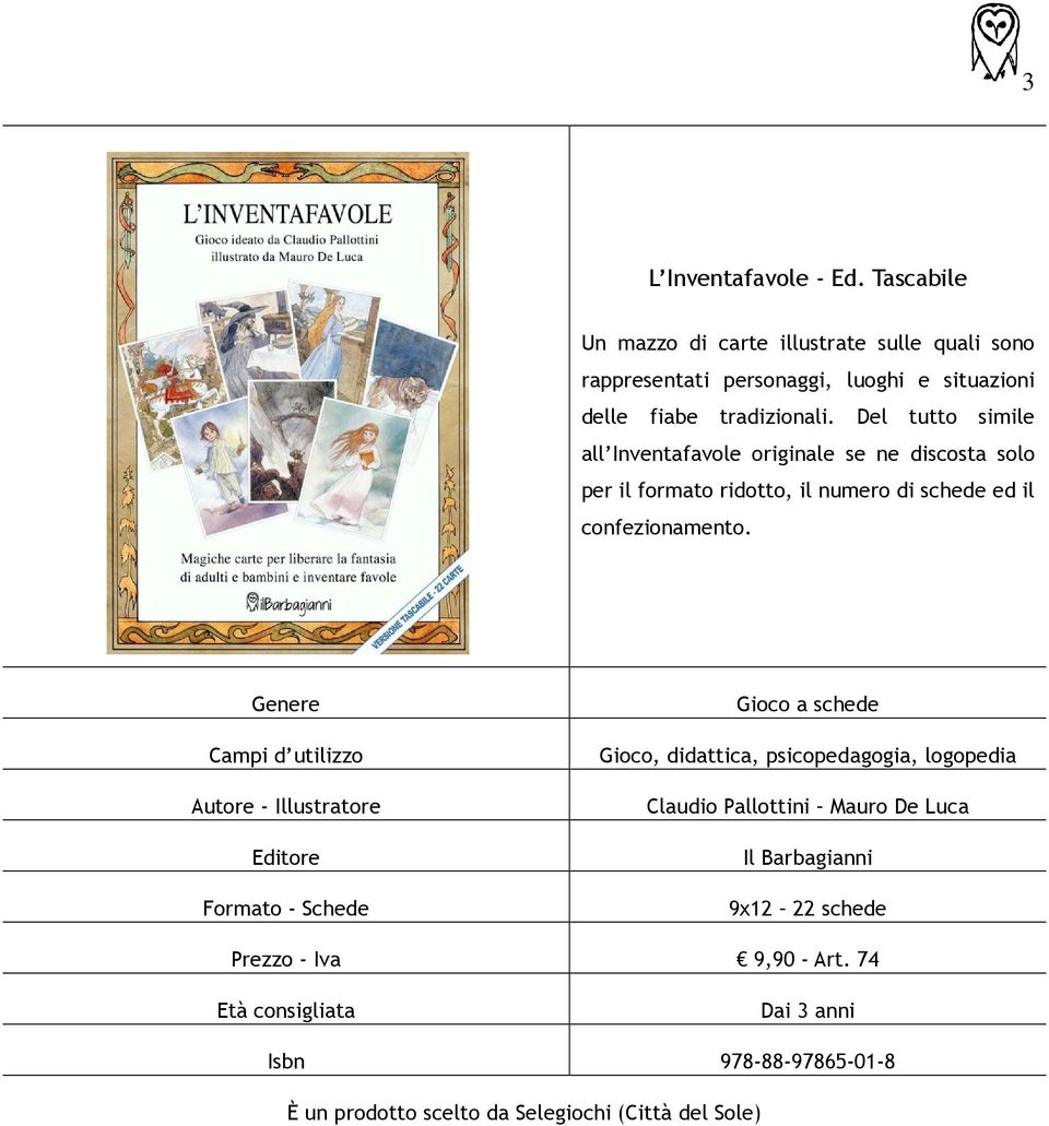 Del tutto simile all Inventafavole originale se ne discosta solo per il formato ridotto, il numero di schede ed il confezionamento.