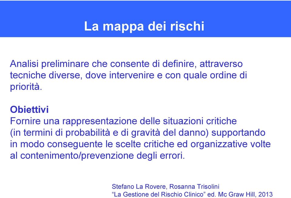 Obiettivi Fornire una rappresentazione delle situazioni critiche (in termini di probabilità e di gravità del danno)