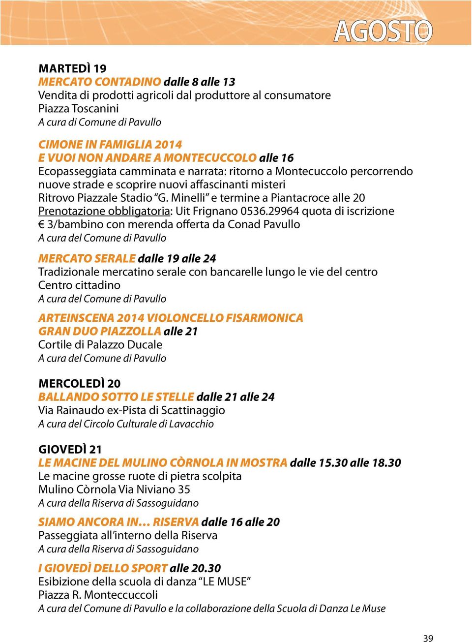 Minelli e termine a Piantacroce alle 20 Prenotazione obbligatoria: Uit Frignano 0536.