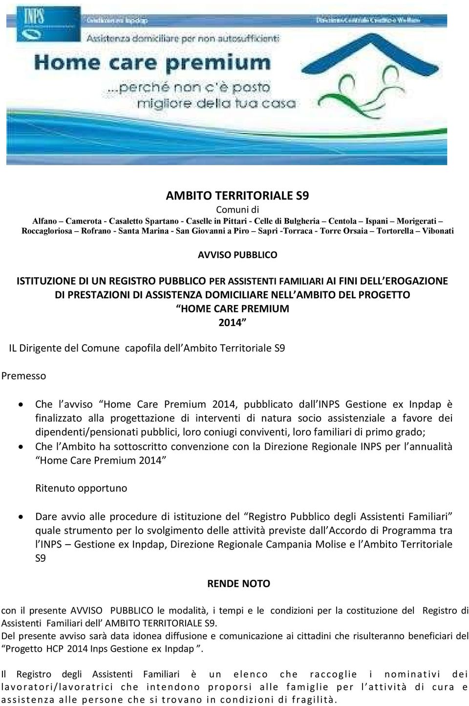 AMBITO DEL PROGETTO HOME CARE PREMIUM 2014 IL Dirigente del Comune capofila dell Ambito Territoriale S9 Premesso Che l avviso Home Care Premium 2014, pubblicato dall INPS Gestione ex Inpdap è