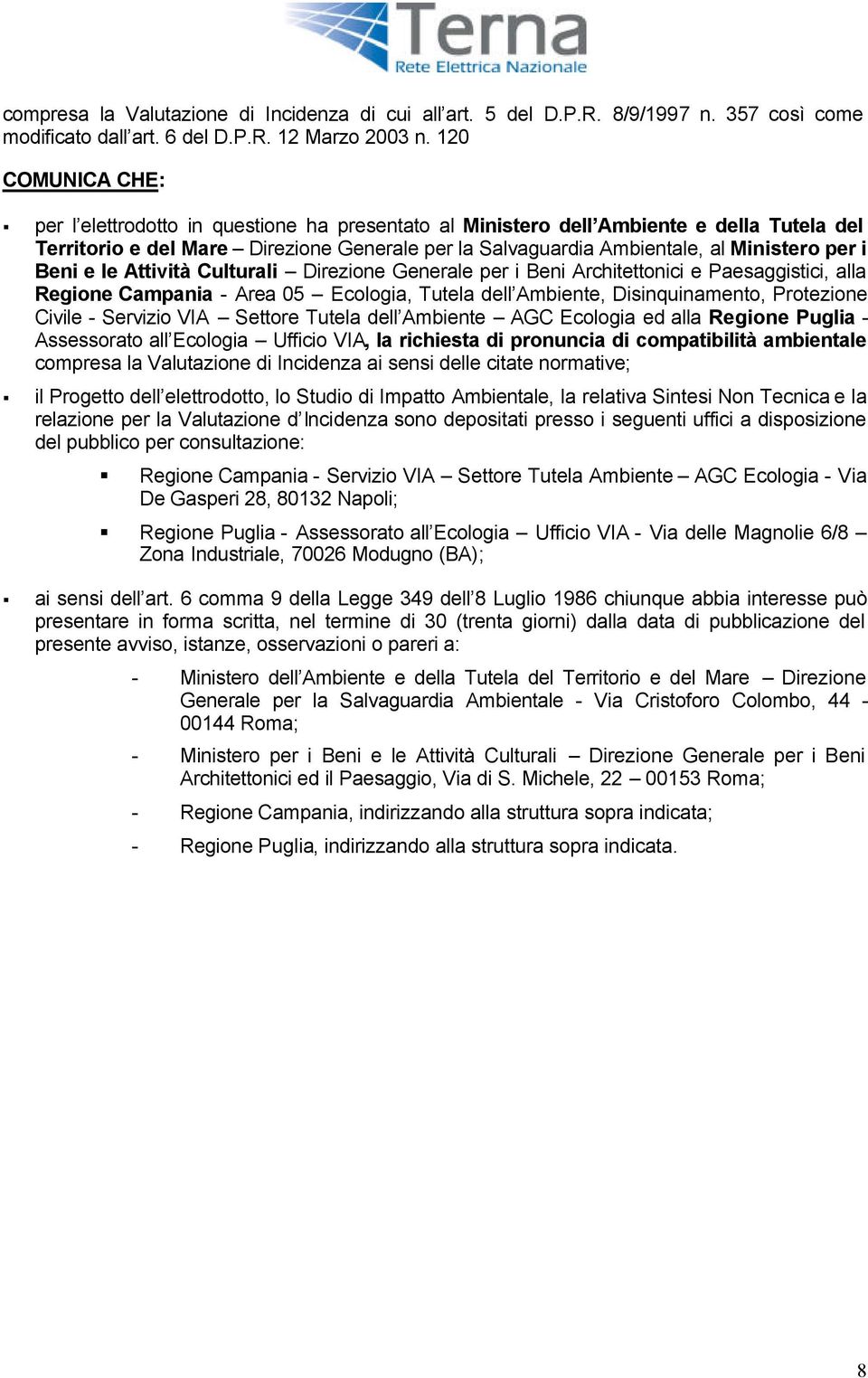 i Beni e le Attività Culturali Direzione Generale per i Beni Architettonici e Paesaggistici, alla Regione Campania - Area 05 Ecologia, Tutela dell Ambiente, Disinquinamento, Protezione Civile -