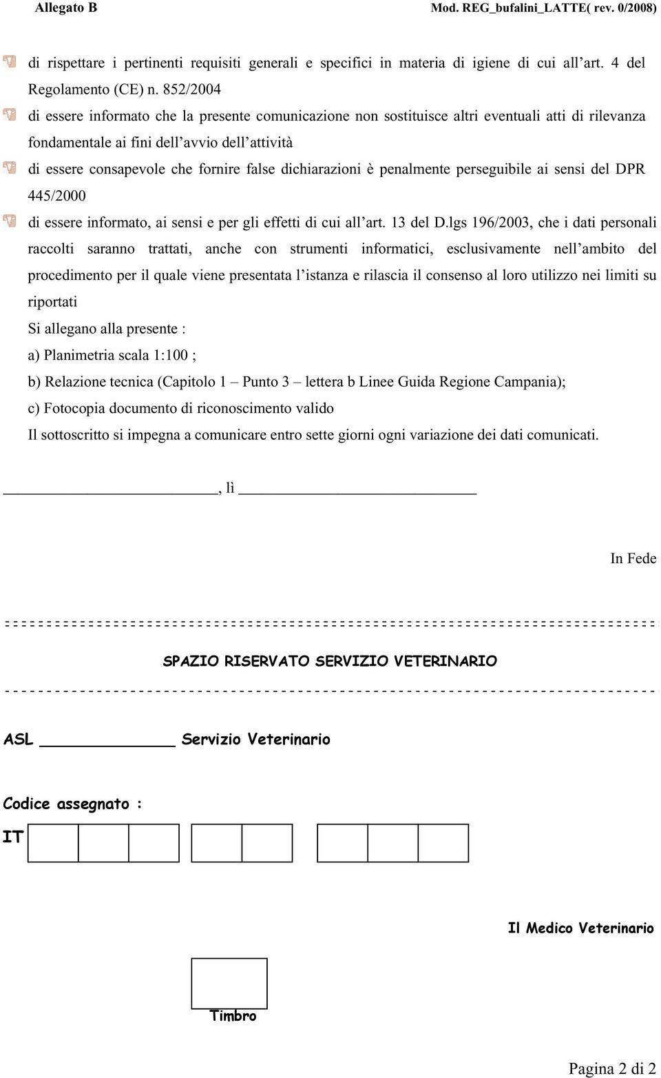 dichiarazioni è penalmente perseguibile ai sensi del DPR 445/2000 di essere informato, ai sensi e per gli effetti di cui all art. 13 del D.