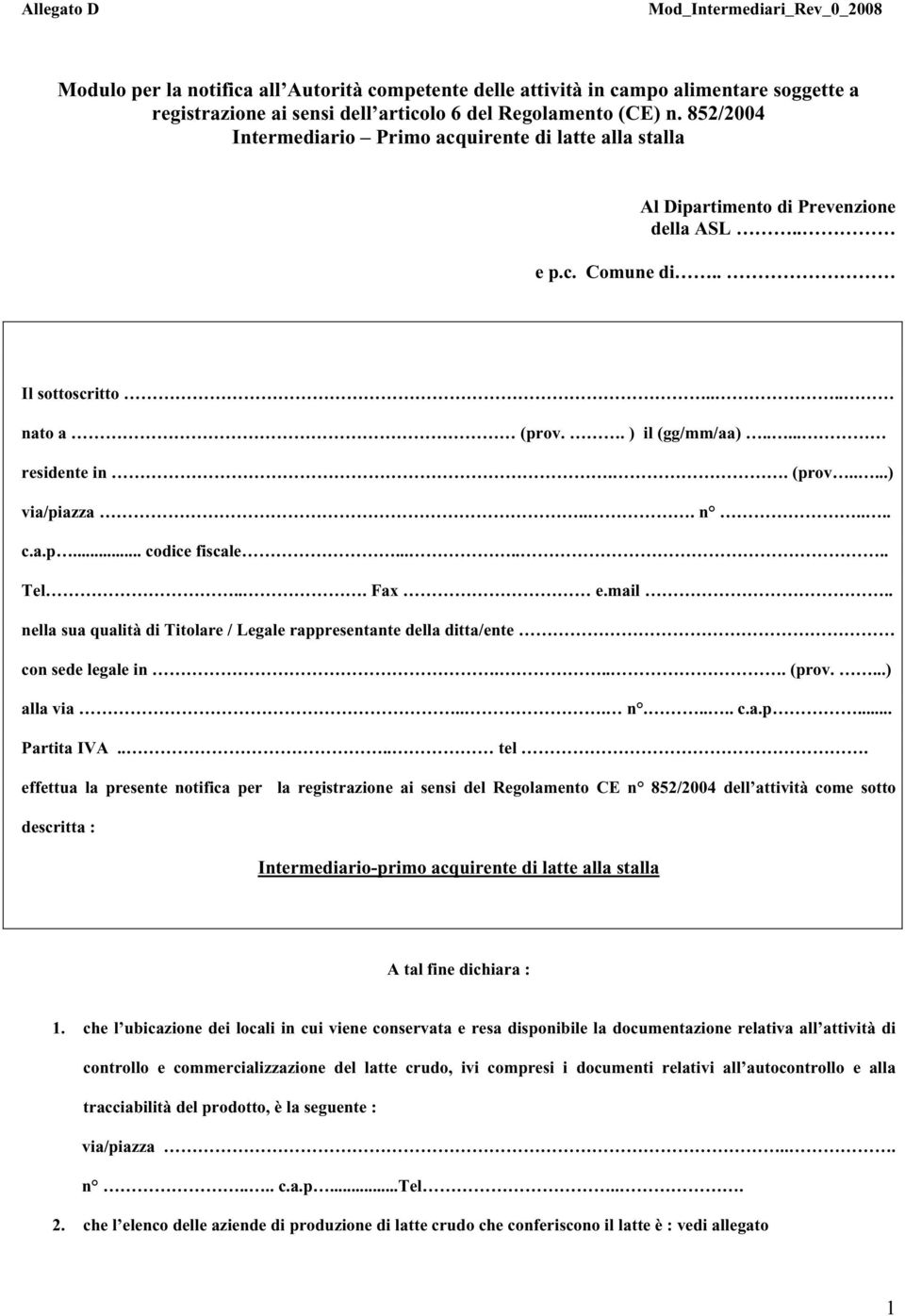 .. n.... c.a.p... codice fiscale....... Tel... Fax e.mail.. nella sua qualità di Titolare / Legale rappresentante della ditta/ente con sede legale in.... (prov....) alla via... n..... c.a.p... Partita IVA.