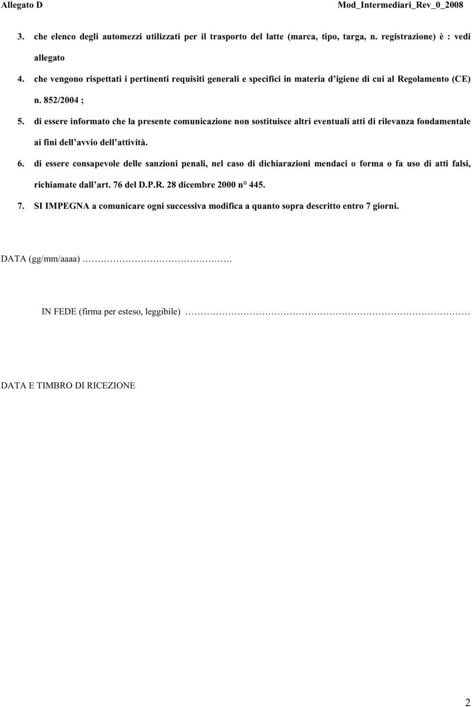 di essere informato che la presente comunicazione non sostituisce altri eventuali atti di rilevanza fondamentale ai fini dell avvio dell attività. 6.