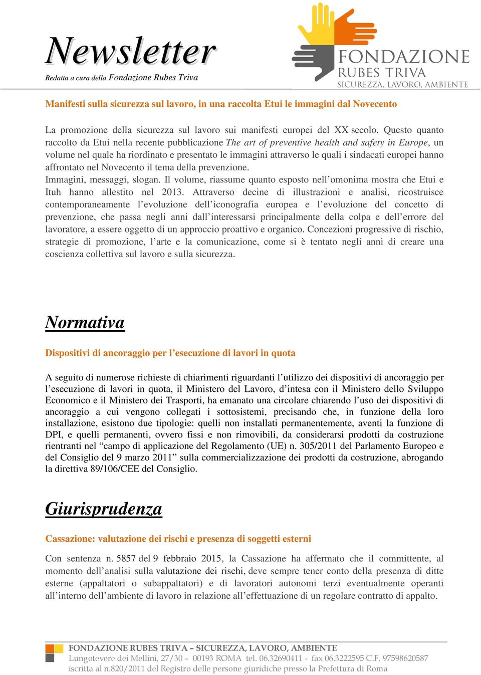 sindacati europei hanno affrontato nel Novecento il tema della prevenzione. Immagini, messaggi, slogan. Il volume, riassume quanto esposto nell omonima mostra che Etui e Ituh hanno allestito nel 2013.