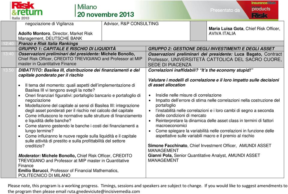 50 DIBATTITO: Basilea III, distribuzione dei finanziamenti e del capitale ponderato per il rischio Il tema del momento: quali aspetti dell implementazione di Basilea III vi tengono svegli la notte?