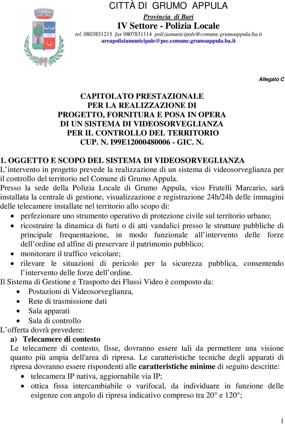 it CAPITOLATO PRESTAZIONALE PER LA REALIZZAZIONE DI PROGETTO, FORNITURA E POSA IN OPERA DI UN SISTEMA DI VIDEOSORVEGLIANZA PER IL CONTROLLO DEL TERRITORIO CUP. N. I99E12000480006 - GIC. N. Allegato C 1.