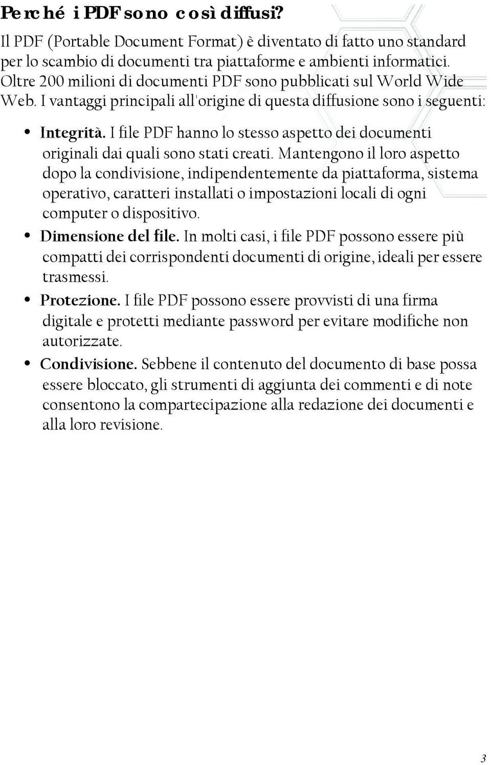 I file PDF hanno lo stesso aspetto dei documenti originali dai quali sono stati creati.