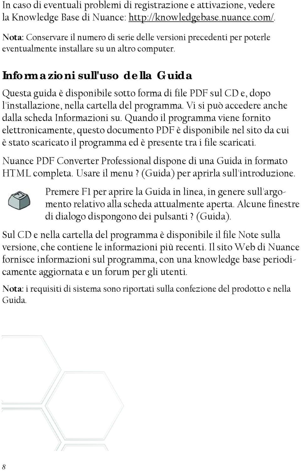 Informazioni sull'uso della Guida Questa guida è disponibile sotto forma di file PDF sul CD e, dopo l'installazione, nella cartella del programma.