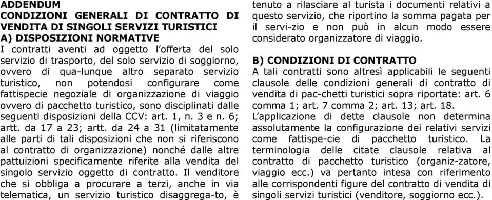 disciplinati dalle seguenti disposizioni della CCV: art. 1, n. 3 e n. 6; artt. da 17 a 23; artt.