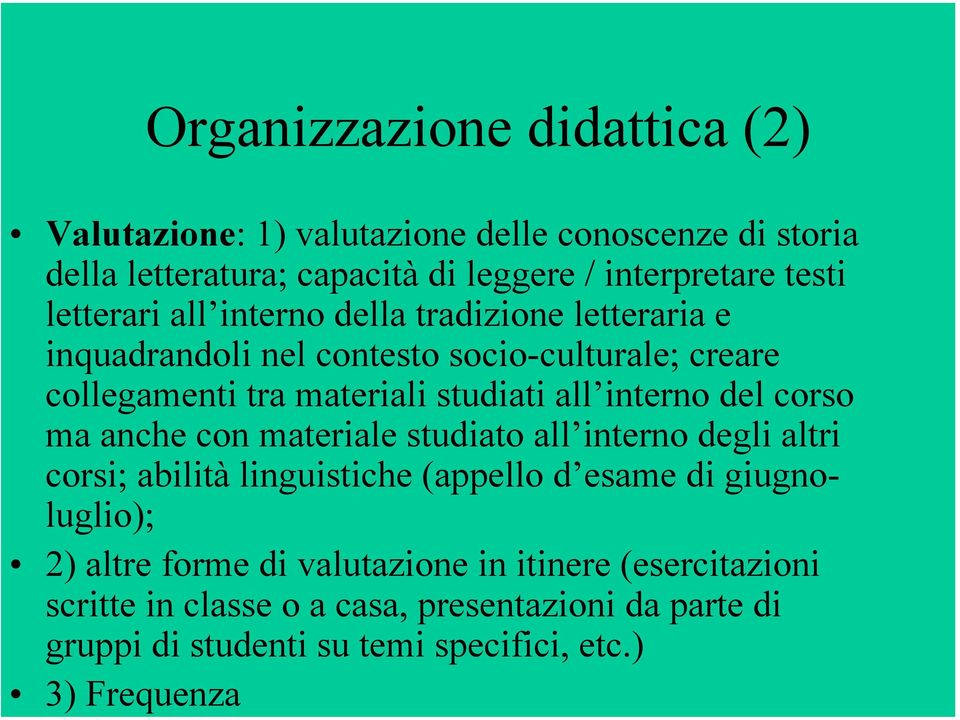 interno del corso ma anche con materiale studiato all interno degli altri corsi; abilità linguistiche (appello d esame di giugnoluglio); 2) altre