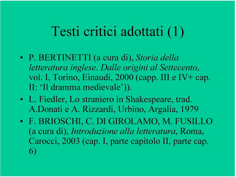 L. Fiedler, Lo straniero in Shakespeare, trad. A.Donati e A. Rizzardi, Urbino, Argalia, 1979 F. BRIOSCHI, C.