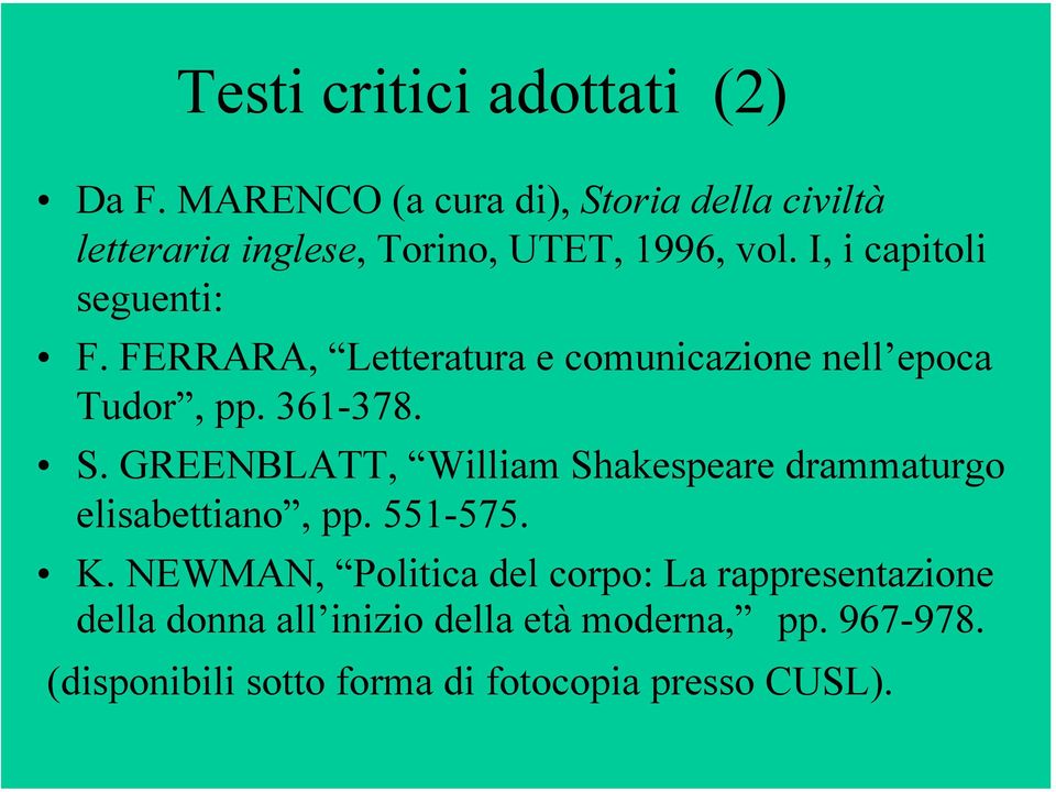 I, i capitoli seguenti: F. FERRARA, Letteratura e comunicazione nell epoca Tudor, pp. 361-378. S.