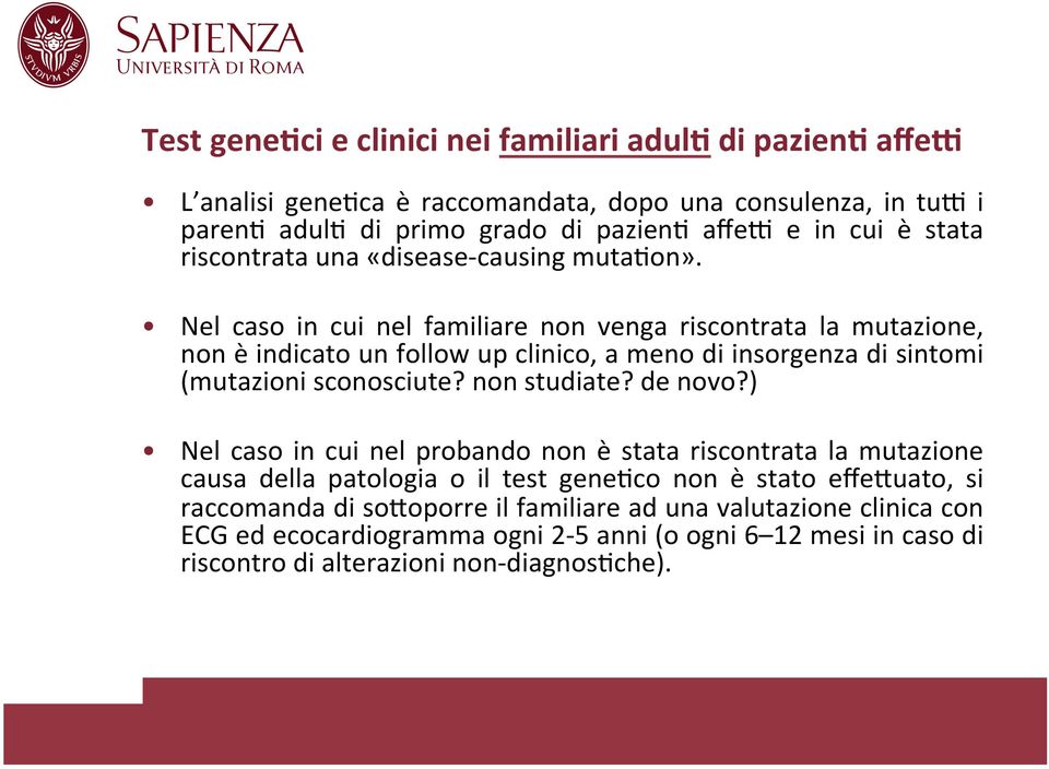 Nel caso in cui nel familiare non venga riscontrata la mutazione, non è indicato un follow up clinico, a meno di insorgenza di sintomi (mutazioni sconosciute? non studiate? de novo?