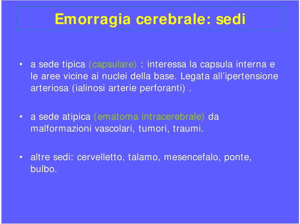 Legata all ipertensione arteriosa (ialinosi arterie perforanti).