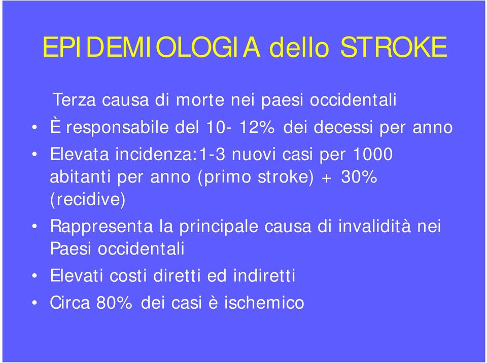 per anno (primo stroke) + 30% (recidive) Rappresenta la principale causa di