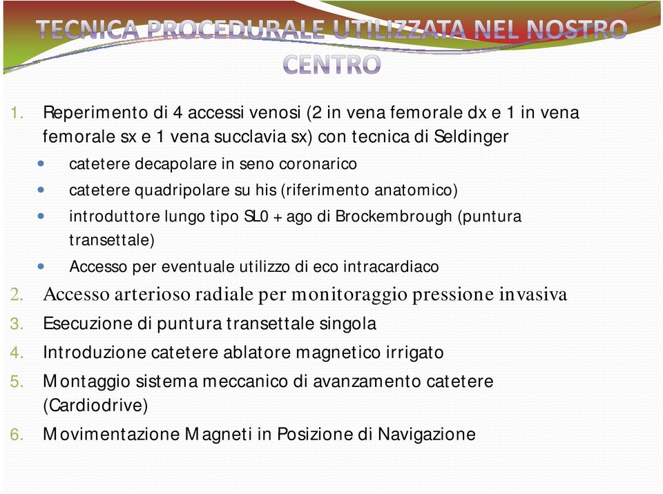 eventuale utilizzo di eco intracardiaco 2. Accesso arterioso radiale per monitoraggio pressione invasiva 3. Esecuzione di puntura transettale singola 4.