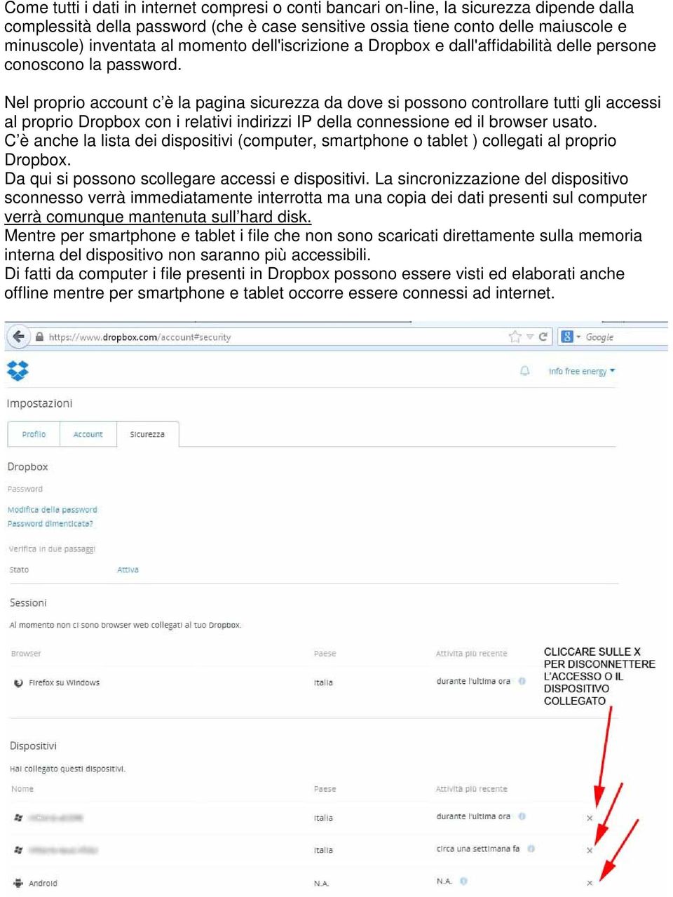 Nel proprio account c è la pagina sicurezza da dove si possono controllare tutti gli accessi al proprio Dropbox con i relativi indirizzi IP della connessione ed il browser usato.