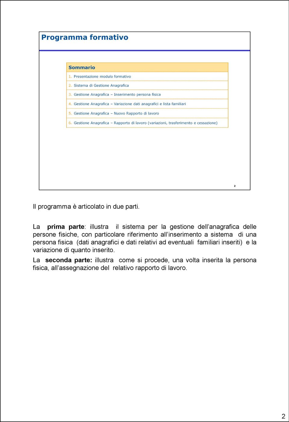 riferimento all inserimento a sistema di una persona fisica (dati anagrafici e dati relativi ad eventuali