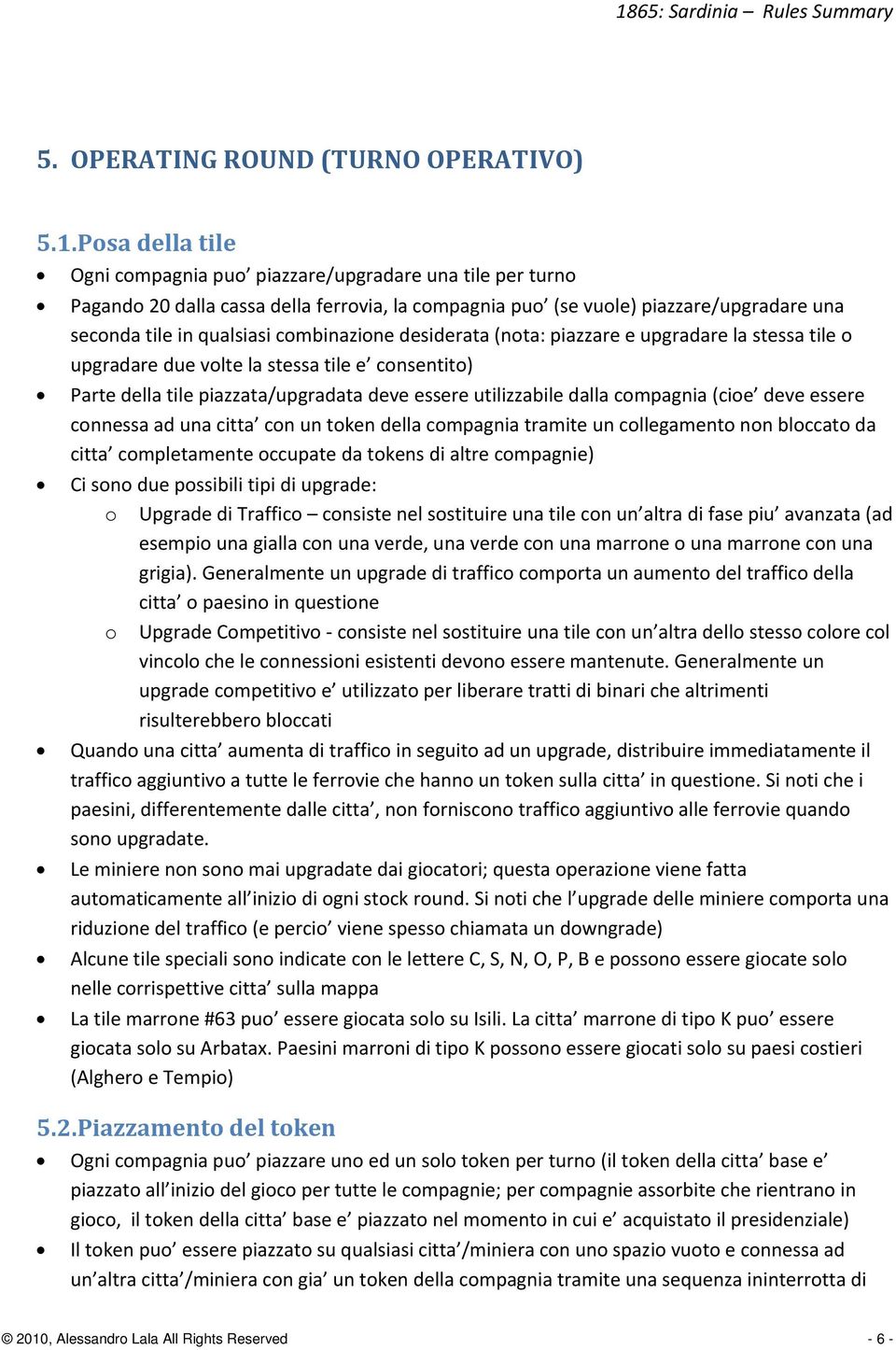 combinazione desiderata (nota: piazzare e upgradare la stessa tile o upgradare due volte la stessa tile e consentito) Parte della tile piazzata/upgradata deve essere utilizzabile dalla compagnia