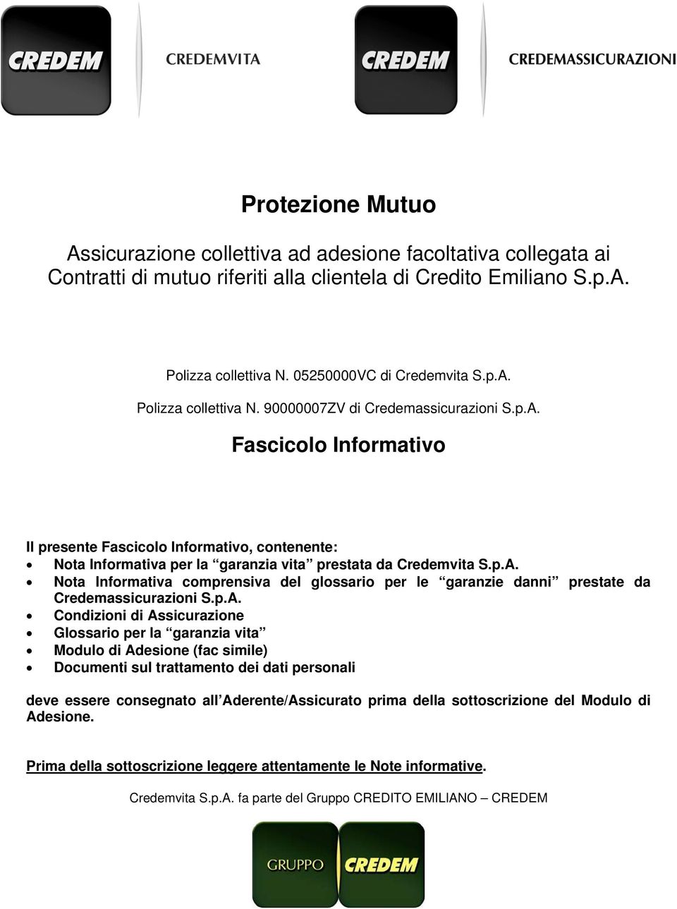 p.A. Nota Informativa comprensiva del glossario per le garanzie danni prestate da Condizioni di Assicurazione Glossario per la garanzia vita Modulo di Adesione (fac simile) Documenti sul trattamento