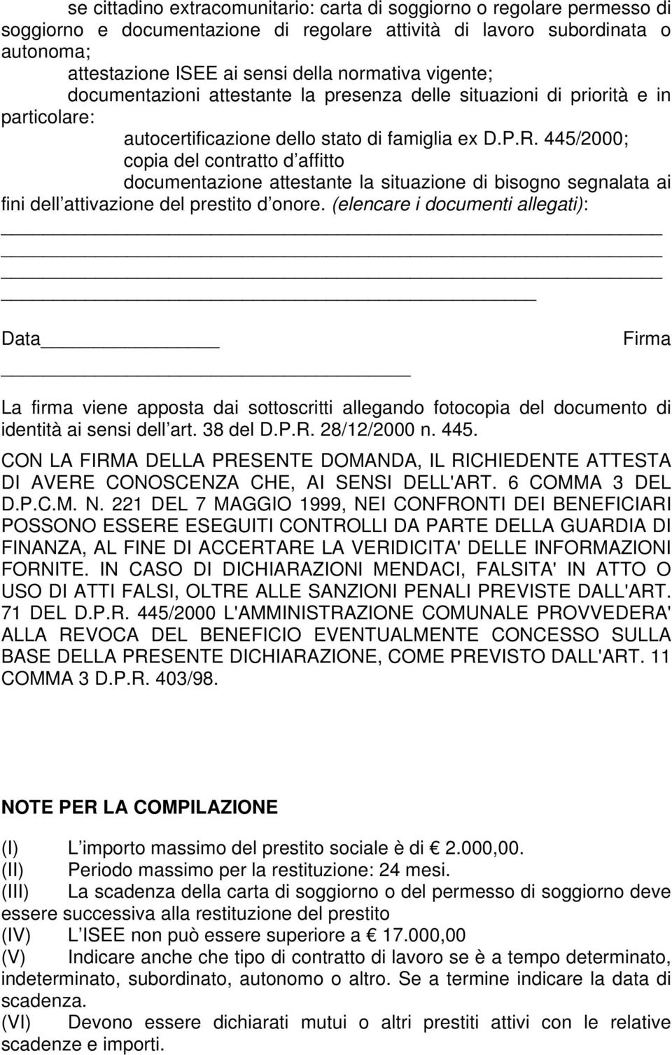 445/2000; copia del contratto d affitto documentazione attestante la situazione di bisogno segnalata ai fini dell attivazione del prestito d onore.