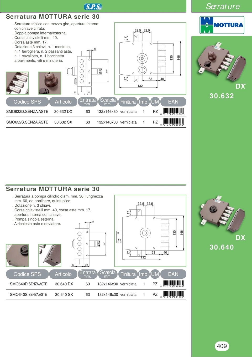 SENZ STE.632 SX 63 132x146x verniciata 1 PZ 8 0 1 0 7 2 8 0 2 9 6 3 6 8 0 1 0 7 2 8 0 2 9 8 6 5 Serratura MOTTUR serie. Serratura a pompa cilindro diam., lunghezza, da applicare, quintuplice.