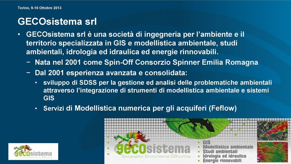 Nata nel 2001 come Spin-Off Consorzio Spinner Emilia Romagna Dal 2001 esperienza avanzata e consolidata: sviluppo di SDSS per la