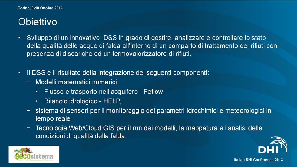 Il DSS è il risultato della integrazione dei seguenti componenti: Modelli matematici numerici Flusso e trasporto nell acquifero - Feflow Bilancio