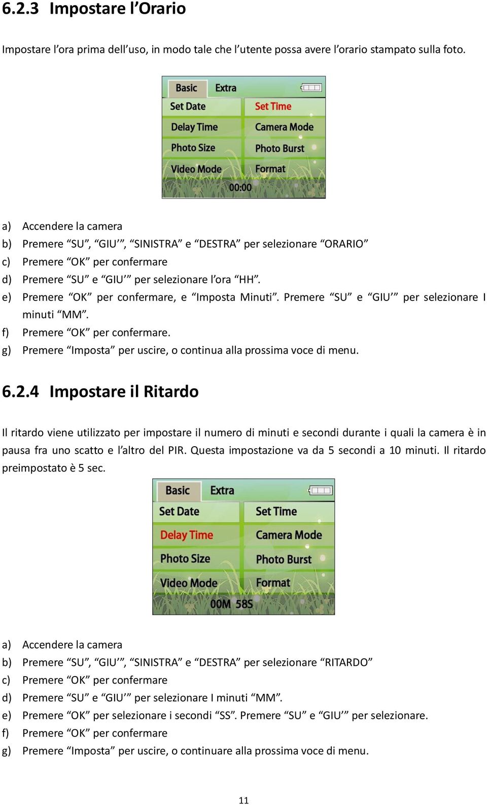 e) Premere OK per confermare, e Imposta Minuti. Premere SU e GIU per selezionare I minuti MM. f) Premere OK per confermare. g) Premere Imposta per uscire, o continua alla prossima voce di menu. 6.2.