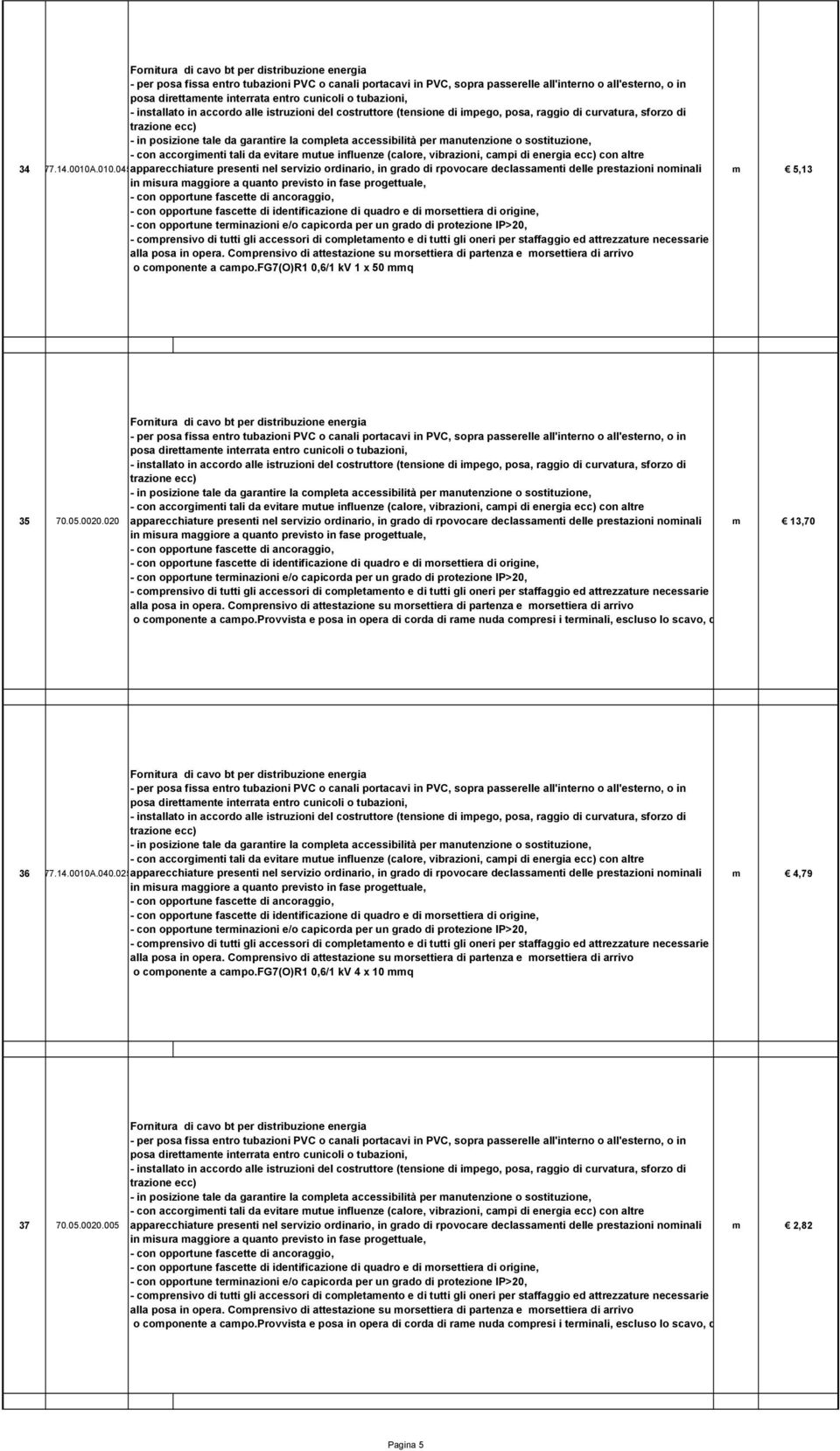 020 apparecchiature presenti nel servizio ordinario, in grado di rpovocare declassamenti delle prestazioni nominali m 13,70 36 77.14.0010A.040.