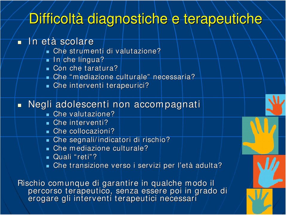 Che segnali/indicatori di rischio? Che mediazione culturale? Quali reti? Che transizione verso i servizi per l etl età adulta?