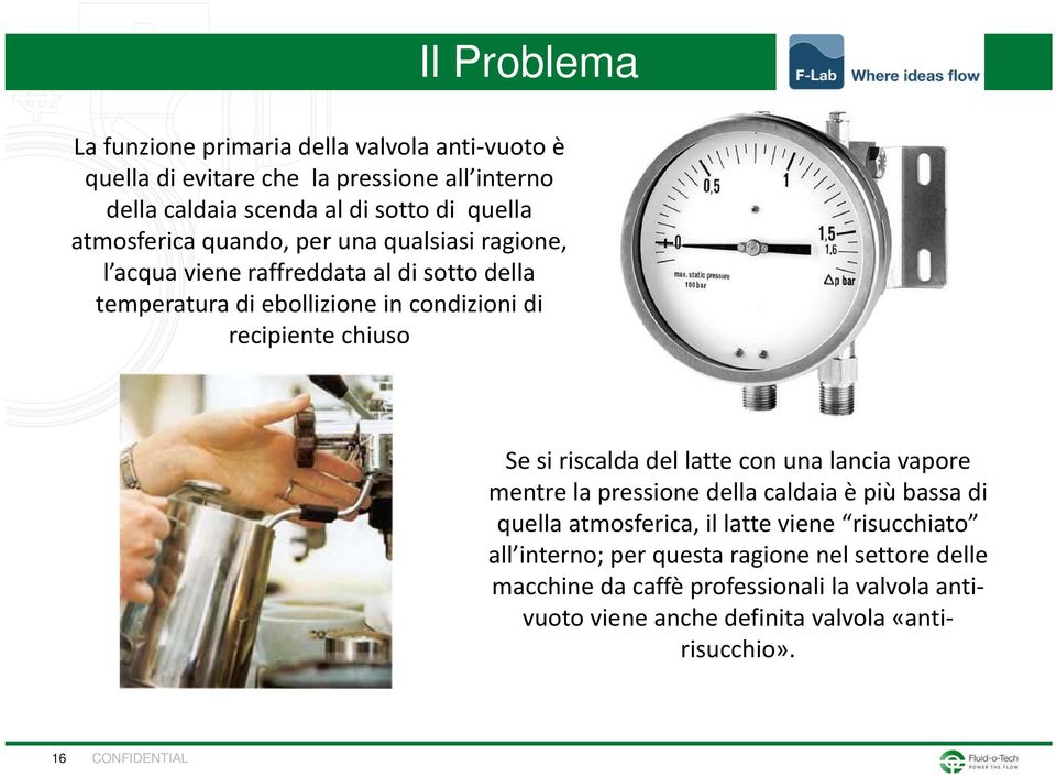 chiuso Se si riscalda del latte con una lancia vapore mentre la pressione della caldaia è più bassa di quella atmosferica, il latte viene risucchiato