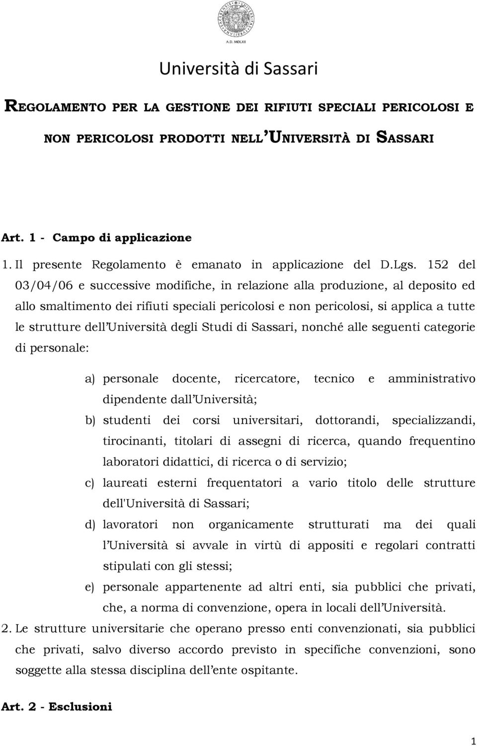 152 del 03/04/06 e successive modifiche, in relazione alla produzione, al deposito ed allo smaltimento dei rifiuti speciali pericolosi e non pericolosi, si applica a tutte le strutture dell