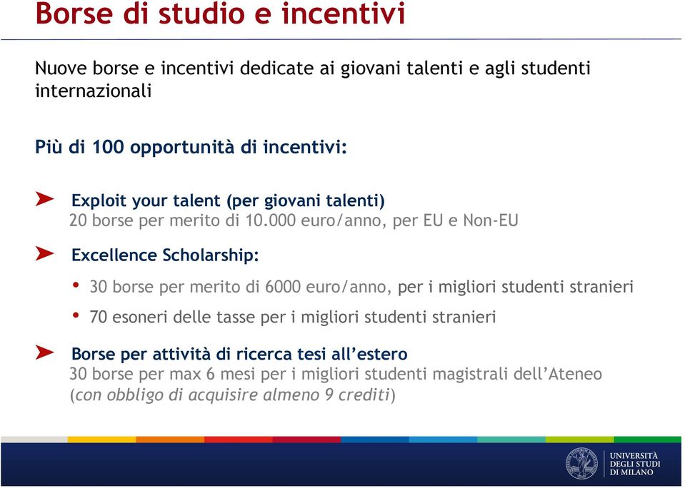000 euro/anno, per EU e Non-EU Excellence Scholarship: 30 borse per merito di 6000 euro/anno, per i migliori studenti stranieri 70