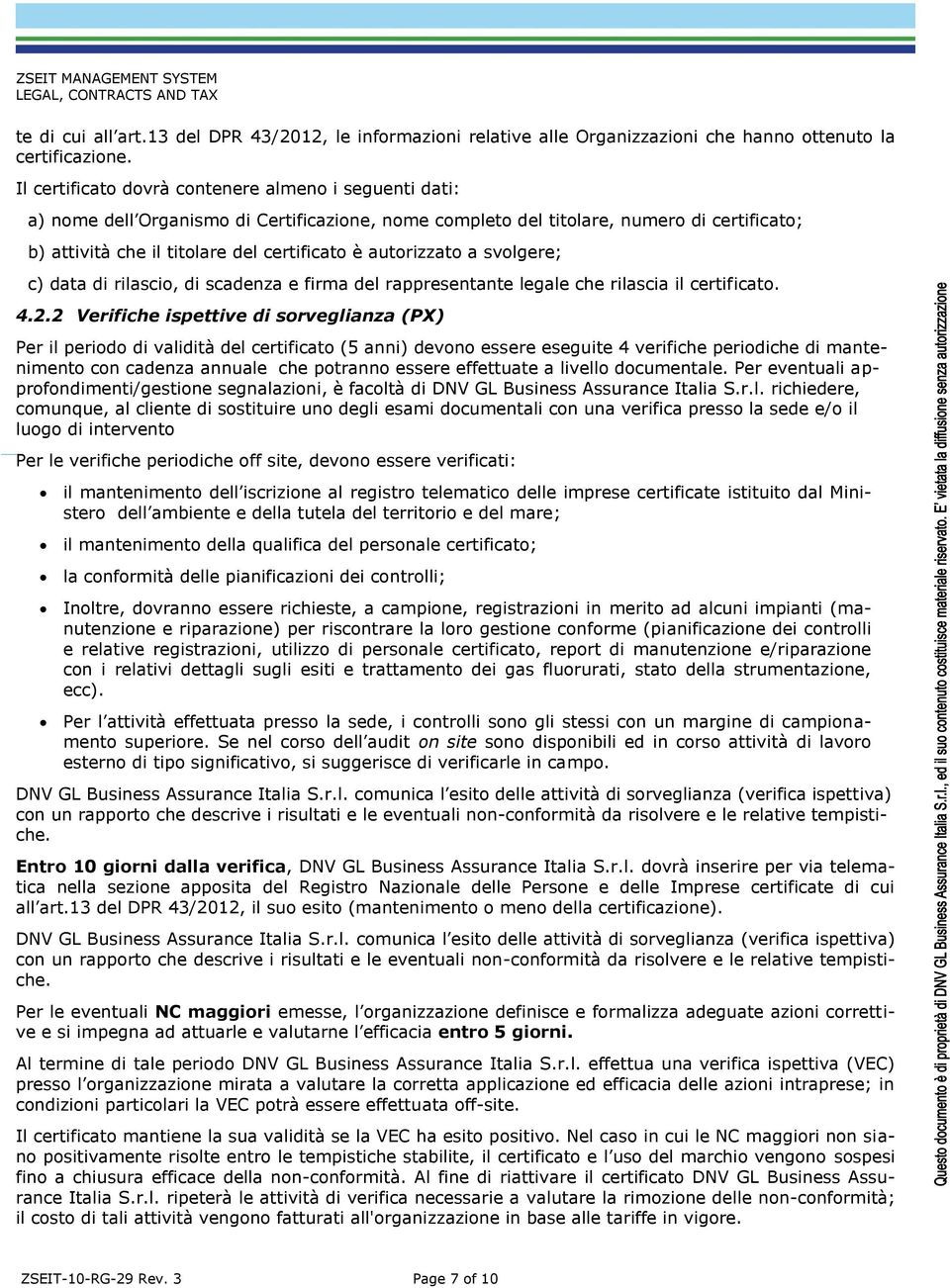 autorizzato a svolgere; c) data di rilascio, di scadenza e firma del rappresentante legale che rilascia il certificato. 4.2.