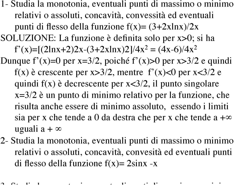 decrescente per x<3/2, il punto singolare x=3/2 è un punto di minimo relativo per la funzione, che risulta anche essere di minimo assoluto, essendo i limiti sia per x che tende a 0 da destra che per