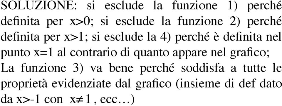 x=1 al contrario di quanto appare nel grafico; La funzione 3) va bene perché